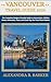 VANCOUVER TRAVEL GUIDE 2026: The Complete Budget-Friendly Guide to Attractions, Hidden Gems, Itineraries, Food, and Local Tips for First-Time Visitors