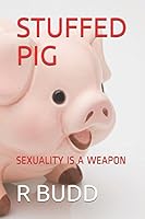 STUFFED PIG: SEXUALITY IS A WEAPON 1521741743 Book Cover