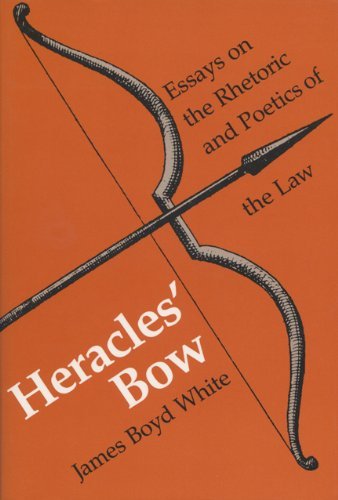 By James Boyd White HERACLES' BOW: Essays on the Rhetoric and Poetics of the Law (Stated First Printing) [Hardcover]