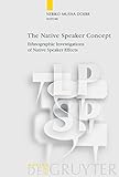 The Native Speaker Concept: Ethnographic Investigations of Native Speaker Effects (Language, Power and Social Process [LPSP], 26)