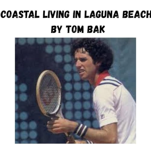 Coastal Living in Laguna Beach - Episode 46 - Former Professional Tennis Player Eliot Teltscher