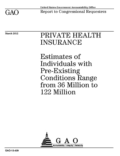 Private health insurance : estimates of individuals with pre-existing conditions range from 36 million to 122 million : report to congressional requesters.