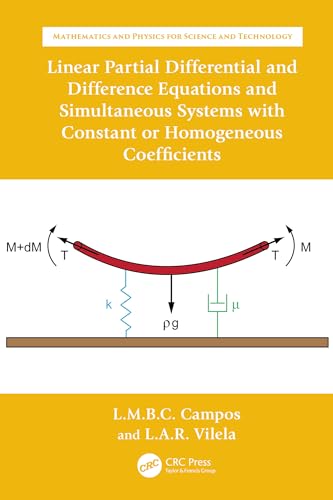 Linear Partial Differential and Difference Equations and Simultaneous Systems with Constant or Homogeneous Coefficients (Mathematics and Physics for Science and Technology) (English Edition) - Braga da Costa Campos, Luis M