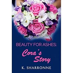 Beauty for Ashes: Cora's Story Audiobook By K. Sharronne cover art