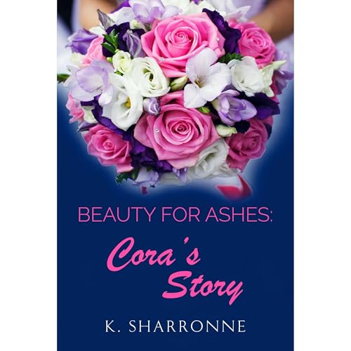 Beauty for Ashes: Cora's Story Audiolibro Por K. Sharronne arte de portada