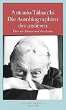 Die Autobiographien der anderen: Über die Bücher und das Leben - Antonio Tabucchi