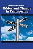 Unwritten Laws of Ethics and Change in Engineering