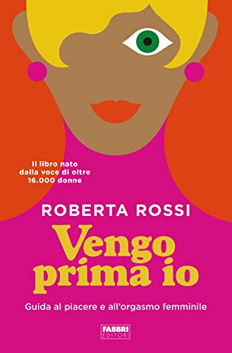  Vengo prima io. Guida al piacere e all\'orgasmo femminile