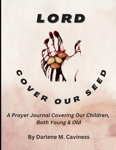 Lord, Cover Our Seed: A Pray Journal Covering Our Children Both Young and Old.