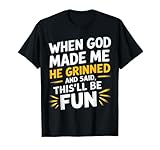 When God Made Me He Said This'll Be Fun Religious Quote Fun T-Shirt