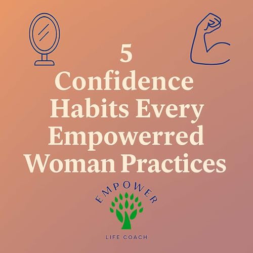 5 Confidence Habits Every Empowered Woman Practices