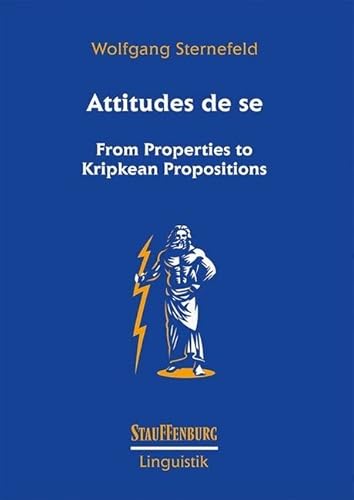 Attitudes de se: From Properties to Kripkean Propositions (Stauffenburg Linguistik)