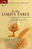 At the Lord's Table: Communion Prayers for All Seasons