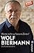 Warte nicht auf bessre Zeiten!: Die Autobiographie | Einer der bedeutendsten Lyriker und Liedermacher der deutsch-deutschen Geschichte erzählt sein Leben - Biermann, Wolf