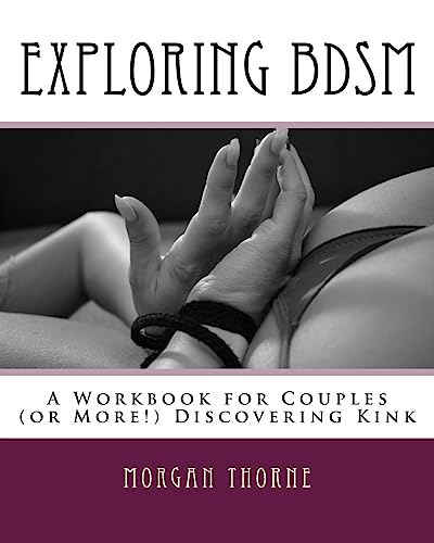 Exploring BDSM: A Workbook for Couples (or More!) Discovering Kin...