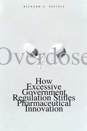 Overdose: How Excessive Government Regulation Stifles Pharmaceutical Innovation (Institute for Polic