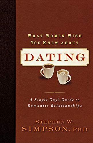  What Women Wish You Knew about Dating: A Single Guy'S Guide To Romantic Relationships PDF