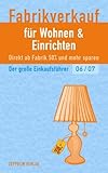  Fabrikverkauf für Wohnen & Einrichten - 06/07: Der große Einkaufsführer