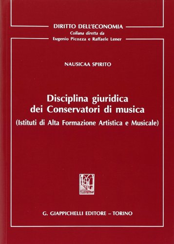 Disciplina giuridica dei conservatori di musica (Istituti di alta formazione artistica e musicale) Disciplina giuridica dei conservatori di musica (Istituti di alta formazione artistica e musicale)