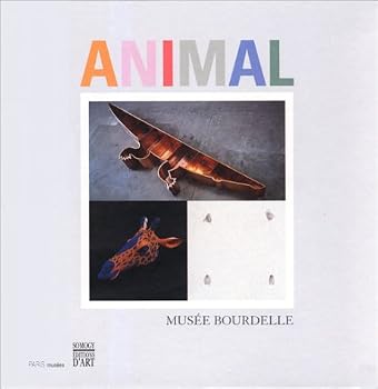 Hardcover Animal: Exposition du 24 septembre 1999 au 16 janvier 2000 : Muse´e Bourdelle (PARIS MUSEES) (French Edition) [French] Book