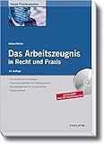 Das Arbeitszeugnis in Recht und Praxis: Die rechtlichen Grundlagen, Formulierungshilfen mit Textbausteinen, Musterzeugnisse, Zeugnisanalyse (Haufe Fachbuch)