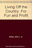 Living off the country, for fun & profit 0916302237 Book Cover