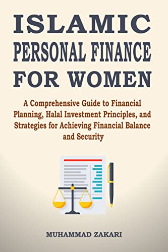 Islamic Personal Finance For Women: A Comprehensive Guide To Financial Planning, Halal Investment Principles, And Strategies For Achieving Financial Balance ... Security (The Balanced Muslim Women Book 3)