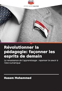 Révolutionner la pédagogie: façonner les esprits de demain: La renaissance de l'apprentissage : repenser le savoir à l'ère numérique