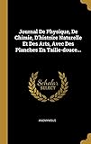  Journal De Physique, De Chimie, D\'histoire Naturelle Et Des Arts, Avec Des Planches En Taille-douce...
