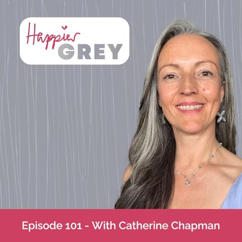 Happier Grey Podcast Episode 101 - With Catherine Chapman