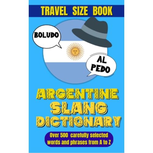 Argentine Slang Dictionary: A Comprehensive Guide to the Colorful Language of Argentina, Essential Slang for Travelers and La