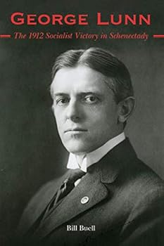 Perfect Paperback George Lunn: The 1912 Socialist Victory in Schenectady Book
