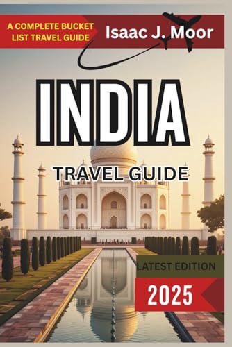 India Travel Guide 2025: Discover the Taj Mahal, Rajasthan Forts, Backwaters of Kerala & Himalayan Trails