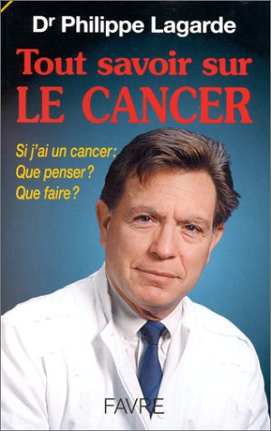 Télécharger Tout savoir sur le cancer. Si j'ai un cancer, que penser, que faire ? PDF