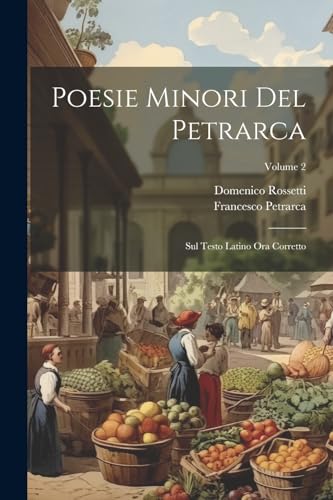 Poesie Minori Del Petrarca: Sul Testo Latino Ora Corretto; Volume 2 (Italian Edition)