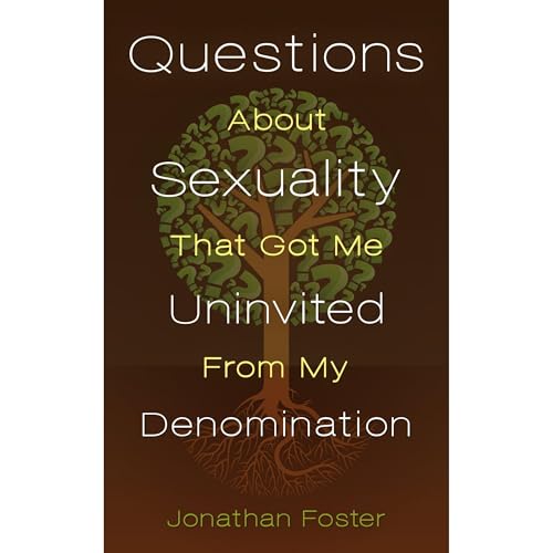 Questions About Sexuality that Got Me Uninvited from My Denomination by Jonathan Foster episode artwork