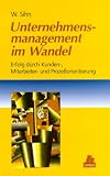 Unternehmensmanagement im Wandel: Erfolg durch Kunden-, Mitarbeiter- und Prozeßorientierung