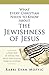 What Every Christian Needs to Know About the Jewishness of Jesus: A New Way of Seeing the Most Influential Rabbi in History