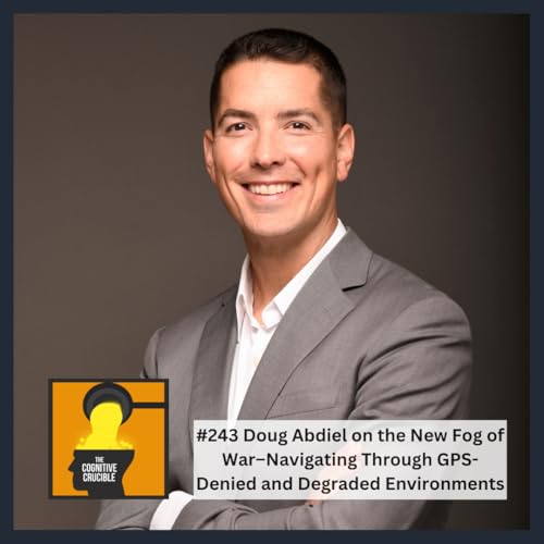 #243 Doug Abdiel on the New Fog of War&ndash;Navigating Through GPS-Denied and Degraded Environments