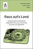  Raus auf\'s Land!: Landwirtschaftliche Betriebe als zeitgemäße Erfahrungs- und Lernorte für Kinder und Jugendliche