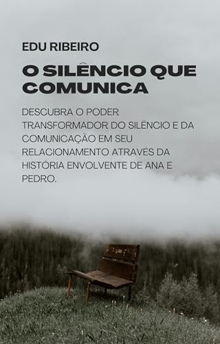 O poder escondido nas palavras não ditas: Uma fábula para renovar a conexão emocional (French Edition)