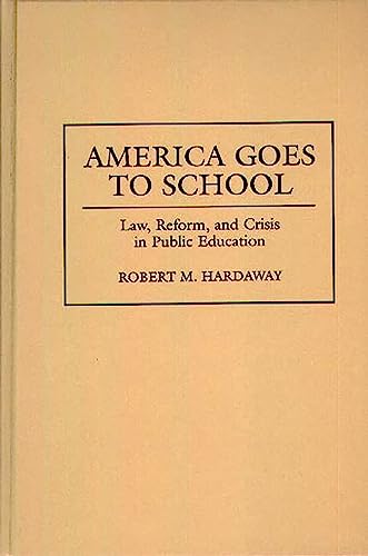 America Goes to School: Law, Reform, and Crisis in Public Education