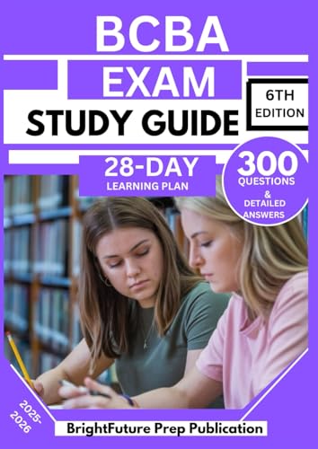 BCBA EXAM STUDY GUIDE 6TH EDITION: 300 Test Questions and Answers for the 2025-2026 Applied Behavior Analysis Examination with a 28-Day Plan