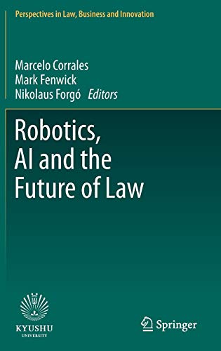 Robotics, AI and the Future of Law (Perspectives in Law, Business and Innovation) Robotics, AI and the Future of Law (Perspectives in Law, Business and Innovation)