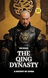 The Qing Dynasty: A History of China: PART ONE