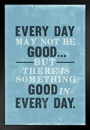 Laminated Every Day May Not Be Good But Theres Good In Every Day Famous Motivational Inspirational Quote Teamwork Inspire Quotation Gratitude Positivity Motivate Poster Dry Erase Wall Art 12x18