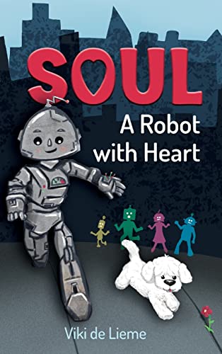Soul: A Robot with Heart: A Middle-Grade Sci-Fi Adventure of Courage, and Hope. Or is it Fantasy? Or Perhaps - Reality?