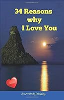 34 Reasons Why I Love You: Write your own thoughts of love in this beautifully designed fill-in gift book. 172478398X Book Cover