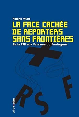 La face cachée de Reporters sans frontières: De la CIA aux faucons du Pentagone