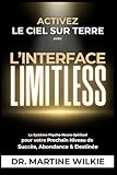 Activez le ciel sur terre avec l'interface Limitless: Le Système Psycho Neuro-Spirituel pour votre Prochain Niveau de Succès, Abondance & Destinée